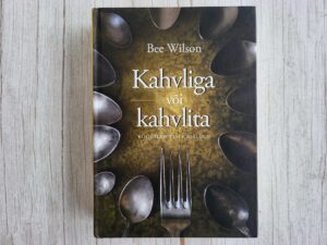 Kahvliga või kahvlita . Köögileiutiste ajalugu . Bee Wilson