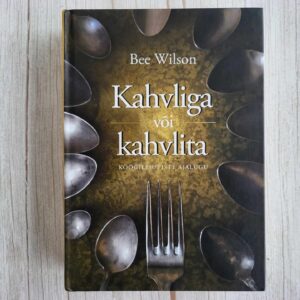 Kahvliga või kahvlita . Köögileiutiste ajalugu . Bee Wilson