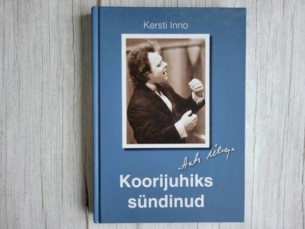 Koorijuhiks sündinud Ants Üleoja . Kersti Inno  Kaasas CD