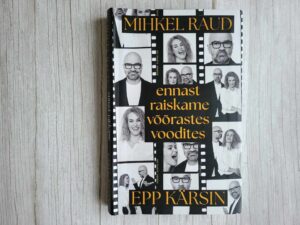 Ennast raiskame võõrastes voodites Epp Kärsin ja Mihkel Raud