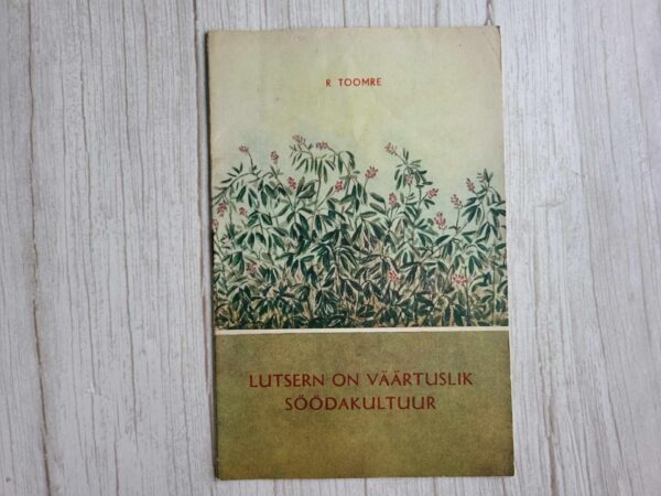 Lutsern on väärtuslik söödakultuur . R. Toomre