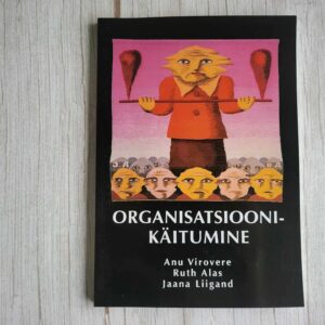 Organisatsioonikäitumine . Ruth Alas, Jaana Liigand ja Anu V