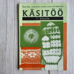 Käsitöö 7 klassile . Anne Hein, Liivia Kivilo, Annika Linnas