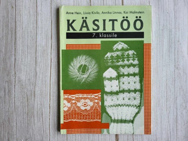 Käsitöö 7 klassile . Anne Hein, Liivia Kivilo, Annika Linnas