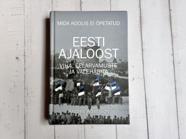 Mida koolis ei õpetatud . Eesti ajaloost . Andres Adamson