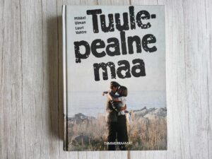Tuulepealne maa . Mihkel Ulman ja Lauri Vahtre