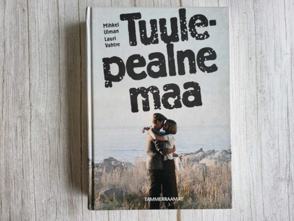 Tuulepealne maa . Mihkel Ulman ja Lauri Vahtre