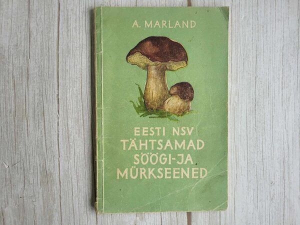 Eesti NSV tähtsamad söögi- ja mürkseened . August Marland