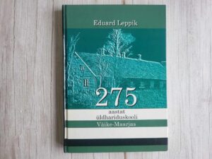 275 aastat üldhariduskooli Väike-Maarjas . Eduard Leppik