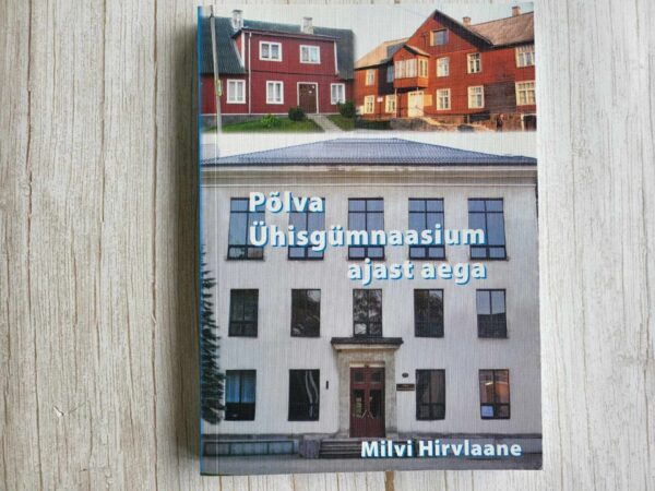 Põlva Ühisgümnaasium ajast aega . Milvi Hirvlaane