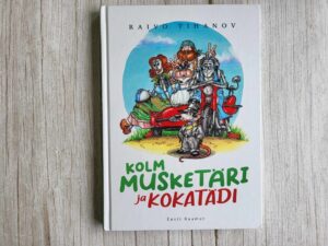 Kolm musketäri ja kokatädi . Raivo Tihanov