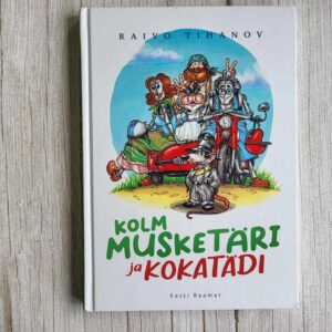 121092503 Kolm musketäri ja kokatädi . Raivo Tihanov