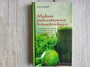 Maksa puhastamine taimetoiduga . Egle Koppel