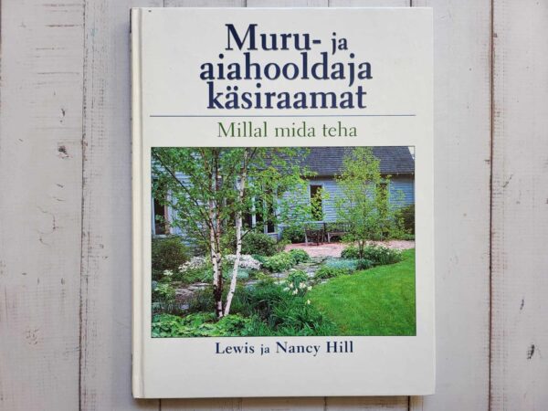 Muru - ja aiahooldaja käsiraamat . Lewis Hill ja Nancy Hill
