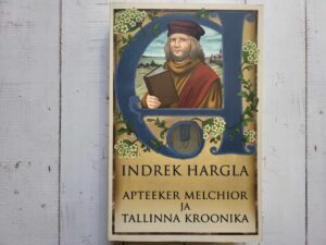 Apteeker Melchior ja Tallinna kroonika . Indrek Hargla