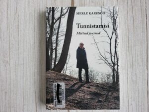 Tunnistamisi Mõtteid ja esseid . Merle Karusoo