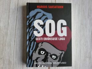 SOG Eesti eriüksuse lugu . Andrei Ambros ja Markus Saksatamm