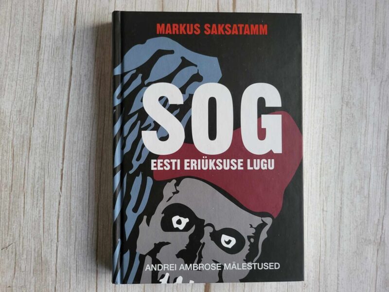SOG Eesti eriüksuse lugu . Andrei Ambros ja Markus Saksatamm
