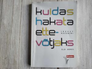 Kuidas hakata ettevõtjaks . Elo Odres