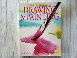 Essential Techniques Drawing & Painting More Than 200 Techni