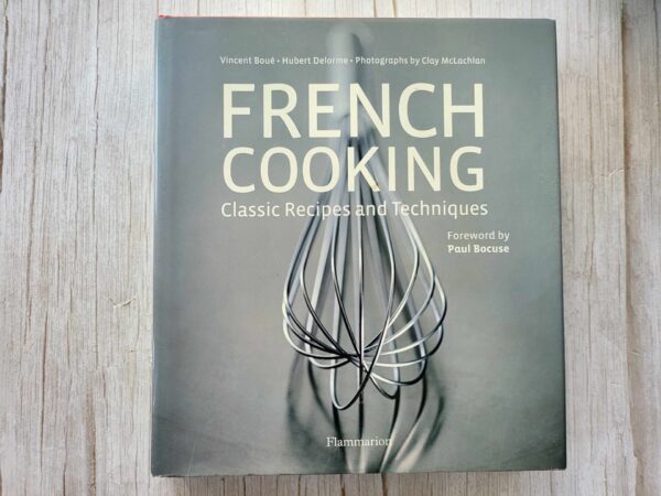 French Cooking Classic Recipes and Techniques