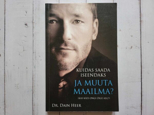 Kuidas saada iseendaks ja muuta maailma . Dain Heer