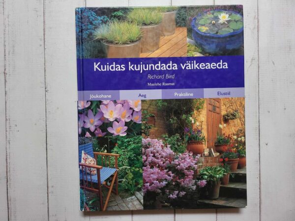 Kuidas kujundada väikeaeda . Richard Bird