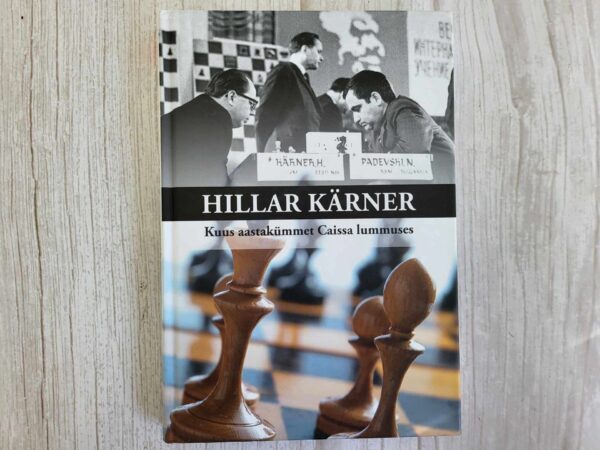 Hillar Kärner Kuus aastakümmet Caissa lummuses