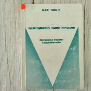 Valikuvabadus elada inimesena . Maie Tuulik