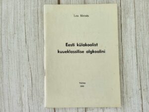 Eesti külakoolist kuueklassilise algkoolini . Lea Metsis