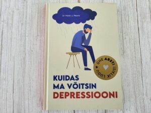 Kuidas ma võitsin depressiooni . Matti J. Peura