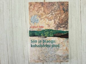 Siin ja praegu: kohaloleku jõud . Tolle Eckhart