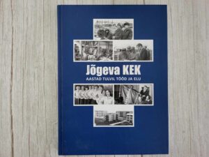 Jõgeva KEK - aastad tulvil tööd ja elu