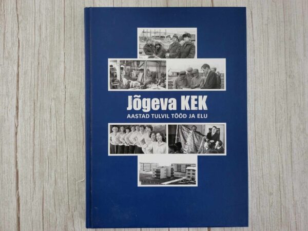 Jõgeva KEK - aastad tulvil tööd ja elu
