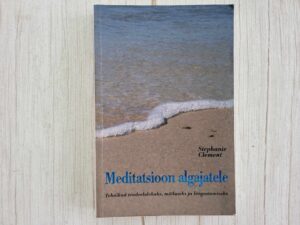 Meditatsioon algajatele . Stephanie Clement