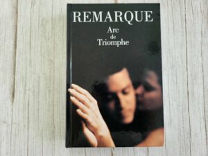 Arc de Triomphe . Erich Maria Remarque