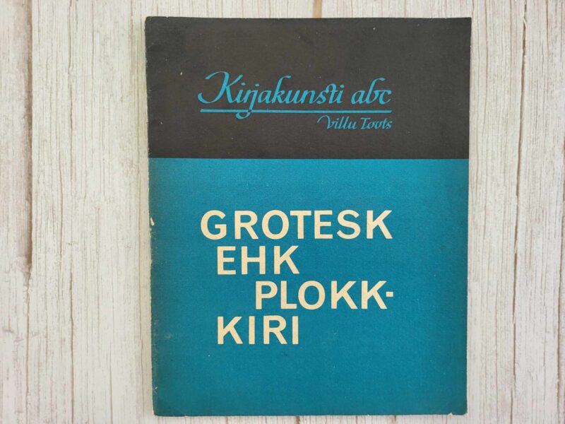 Kirjakunsti abc Grotesk ehk plokk-kiri . Villu Toots