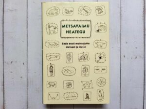 Metsavaimu heategu . Sada eesti muinasjuttu metsast ja meist