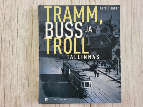 Tramm buss ja troll Tallinnas . Aare Olander