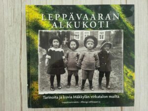 Leppävaaran alkukoti : tarinoita ja kuvia Mäkkylän virkatalo
