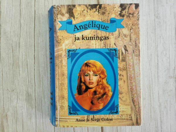 Angelique ja kuningas . Anne Golon ja Serge Golon