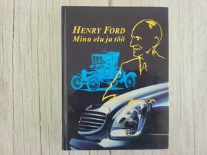 Minu elu ja töö . Henry Ford