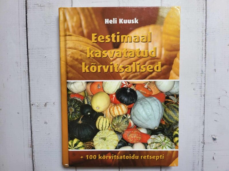 123263403 Eestimaal kasvatatud kõrvitsalised 100 retsepti Heli Kuusk