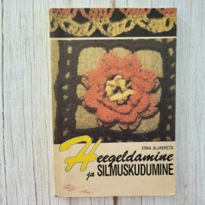 123356272 Heegeldamine ja silmuskudumine . Erna Aljasmets