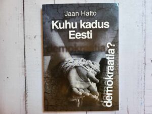 Kuhu kadus Eesti demokraatia  Jaan Hatto