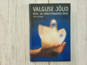 Valguse jõud Kivi- ja värviteraapia õpik . Anne Hietanen