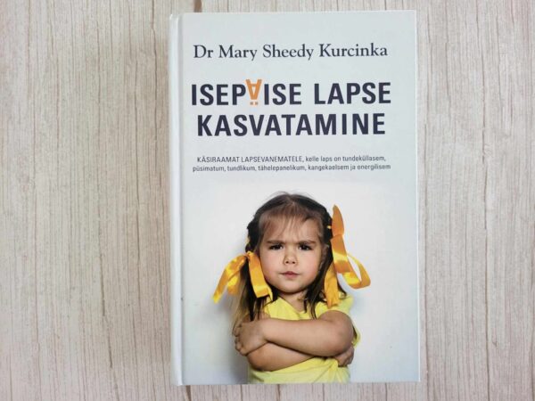 Isepäise lapse kasvatamine . Mary Sheedy Kurcinka