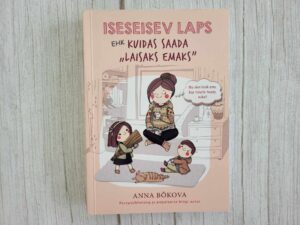 Iseseisev laps ehk kuidas saada laisaks emaks . Anna Bõkova