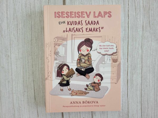 Iseseisev laps ehk kuidas saada laisaks emaks . Anna Bõkova