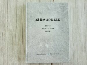 Jäämurdjad . Eesti kapitalismi lugu . Hardo Pajula